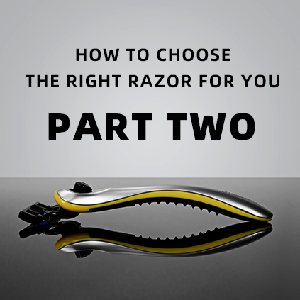 How To Choose The Right Razor For You - Part Two